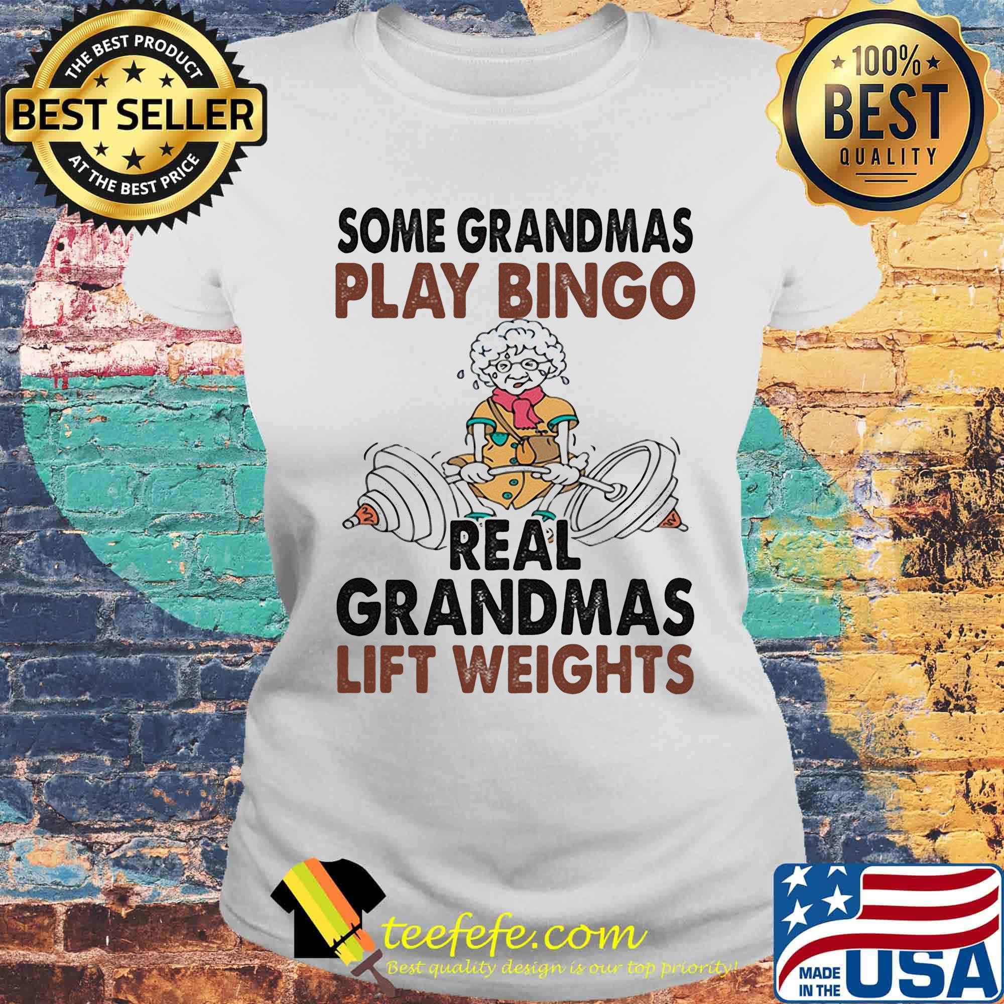 Some Grandmas Play Bingo Real Grandmas Lift Weights Weightlifting Shirt Laides tee Some Grandmas Play Bingo Real Grandmas Lift Weights Weightlifting Shirt Laides tee