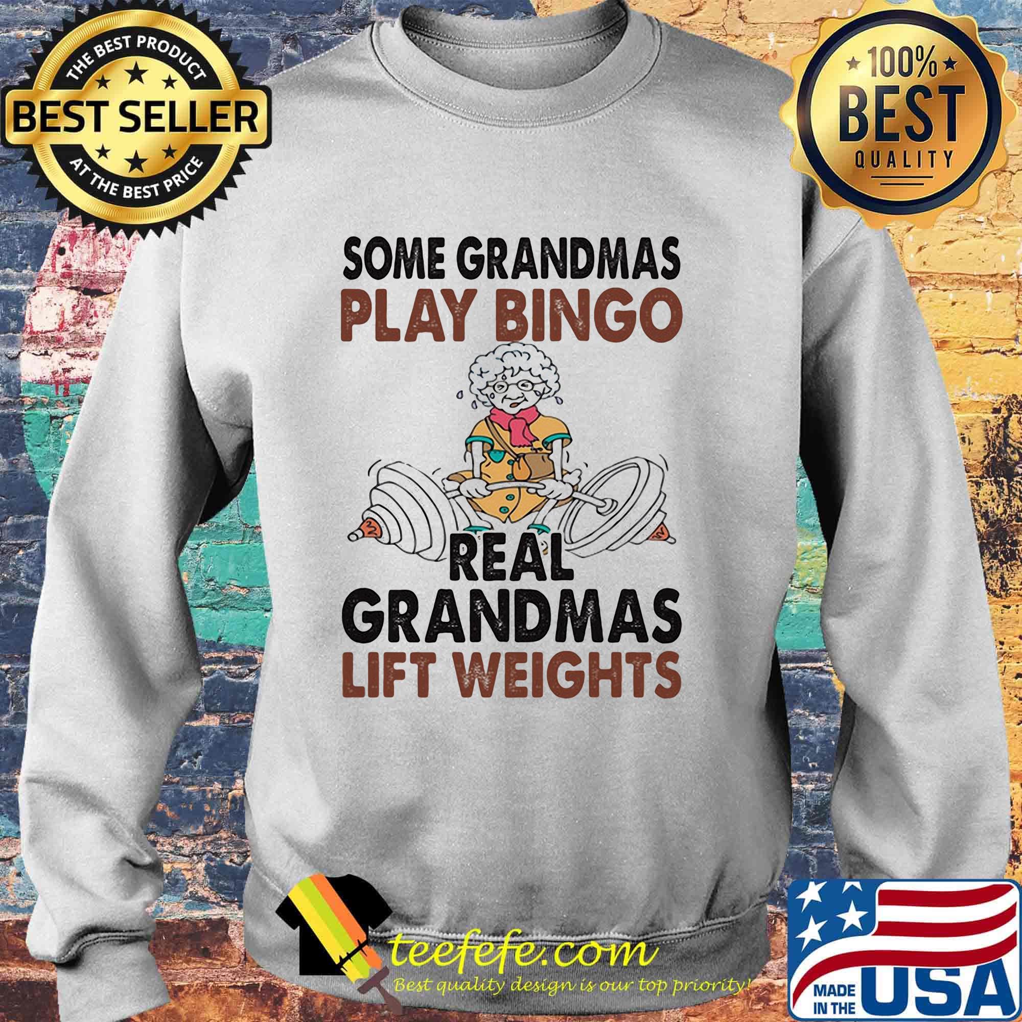 Some Grandmas Play Bingo Real Grandmas Lift Weights Weightlifting Shirt Sweater Some Grandmas Play Bingo Real Grandmas Lift Weights Weightlifting Shirt Sweater