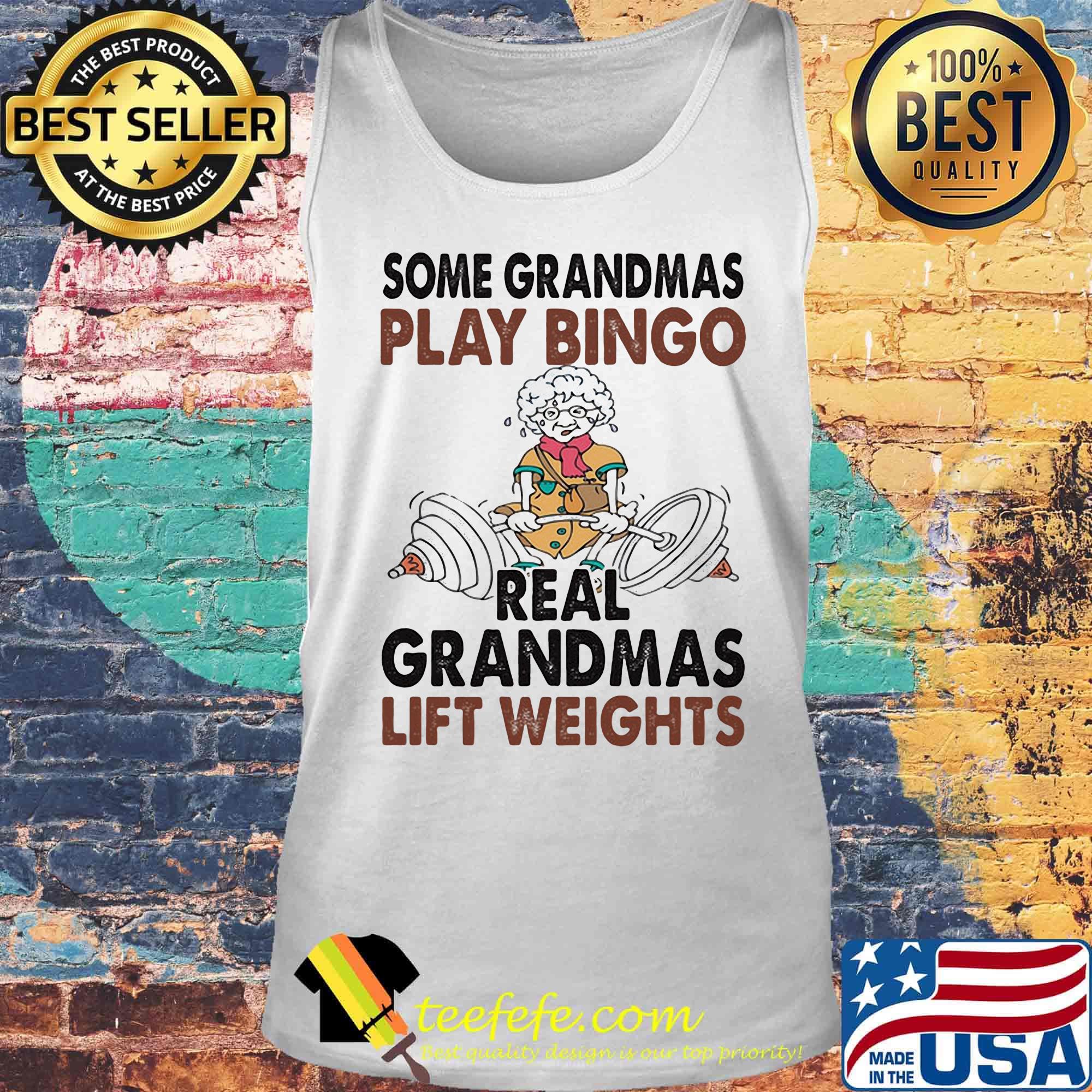 Some Grandmas Play Bingo Real Grandmas Lift Weights Weightlifting Shirt Tank top Some Grandmas Play Bingo Real Grandmas Lift Weights Weightlifting Shirt Tank top
