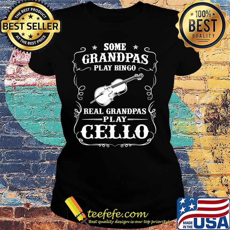 Some grandpas play bingo real grandpas play cello s Ladies tee Some grandpas play bingo real grandpas play cello s Ladies tee