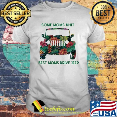 Some moms knit best moms drive jeep leaf flower shirt