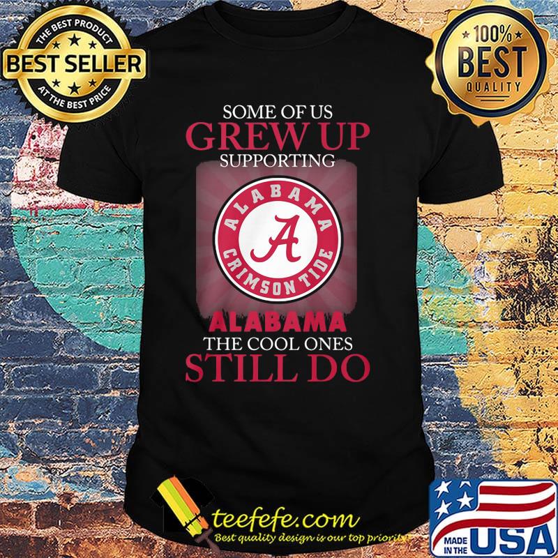 Some of us grew up supporting alabama the cool ones still do shirt Some of us grew up supporting alabama the cool ones still do shirt