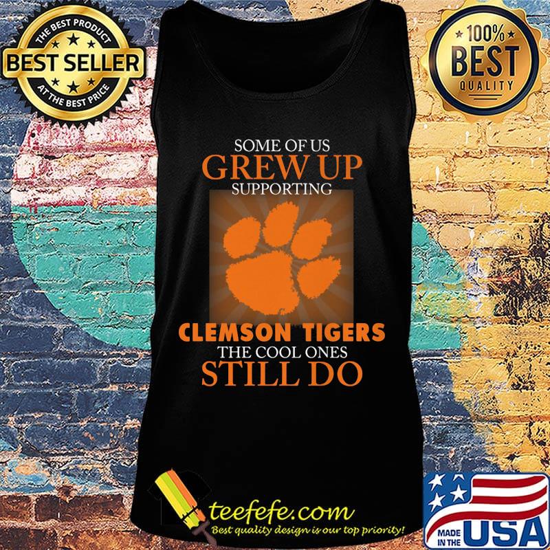 Some of us grew up supporting clemson tigers the cool ones still do s Tank top Some of us grew up supporting clemson tigers the cool ones still do s Tank top