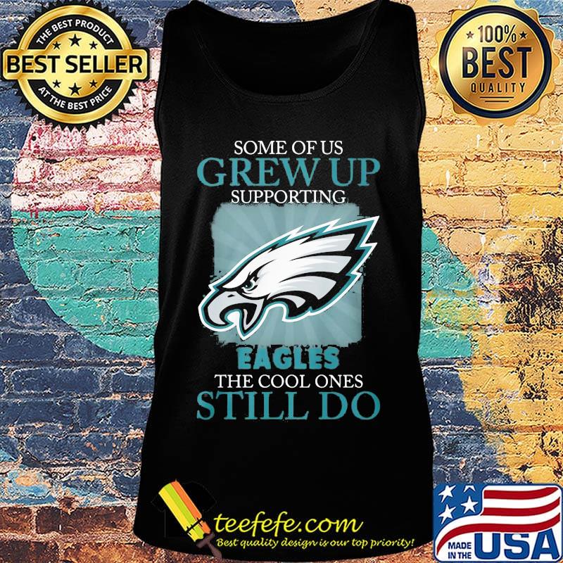 Some of us grew up supporting eagles the cool ones still do s Tank top Some of us grew up supporting eagles the cool ones still do s Tank top