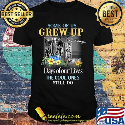 Some of us grew up watching days of our lives the cool ones still do flowers shirt