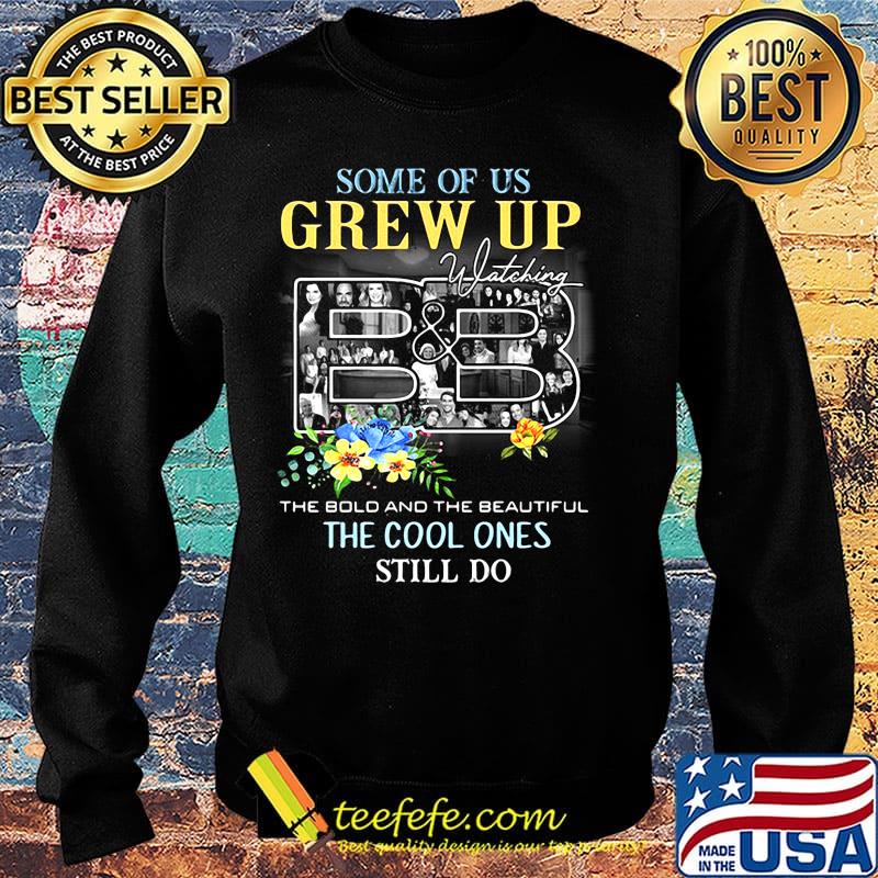 Some of us grew up watching the bold and the beautiful the cool ones still do flowers s Sweater Some of us grew up watching the bold and the beautiful the cool ones still do flowers s Sweater