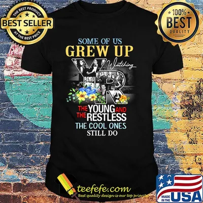 Some of us grew up watching the young and the restless the cool ones still do flowers shirt
