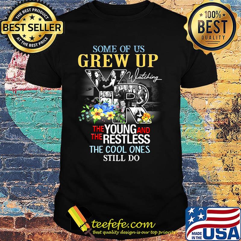 Some of us grew up watching the young and the restless the cool ones still do flowers shirt Some of us grew up watching the young and the restless the cool ones still do flowers shirt