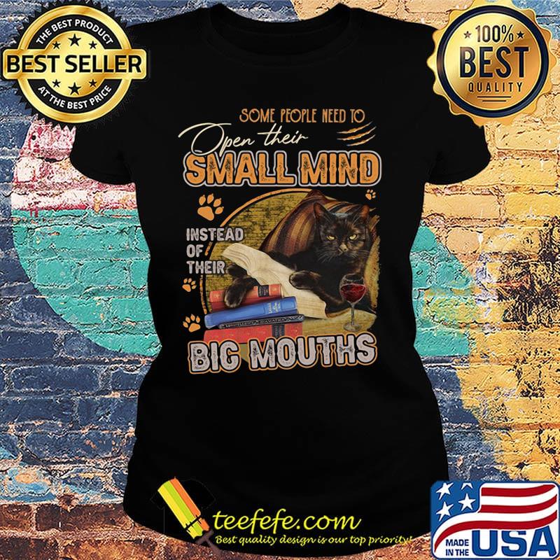 Some People Need To Open Their Small Mind Instead Of Their Big Mouths Cat Black Cup Book Footprint Shirt Ladies tee Some People Need To Open Their Small Mind Instead Of Their Big Mouths Cat Black Cup Book Footprint Shirt Ladies tee
