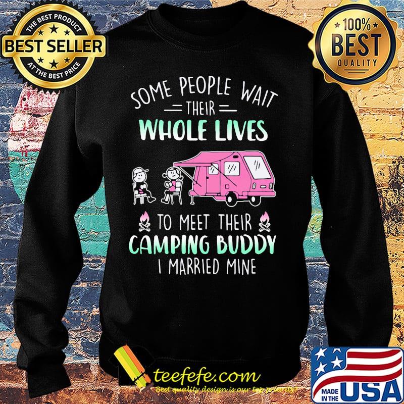 some people wait their whole lives to meet their camping buddy I married mine s Sweater some people wait their whole lives to meet their camping buddy I married mine s Sweater