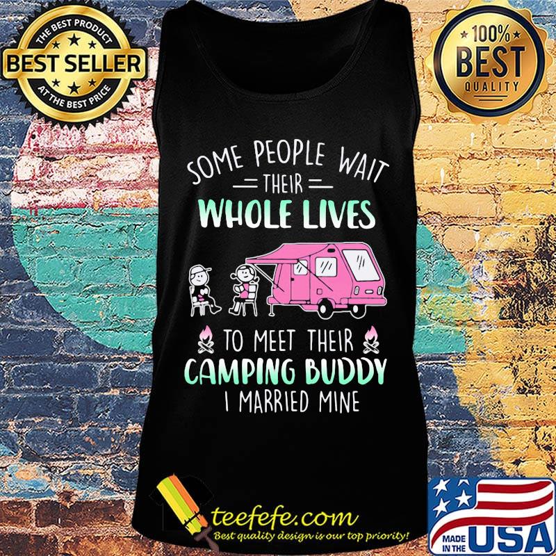 some people wait their whole lives to meet their camping buddy I married mine s Tank top some people wait their whole lives to meet their camping buddy I married mine s Tank top