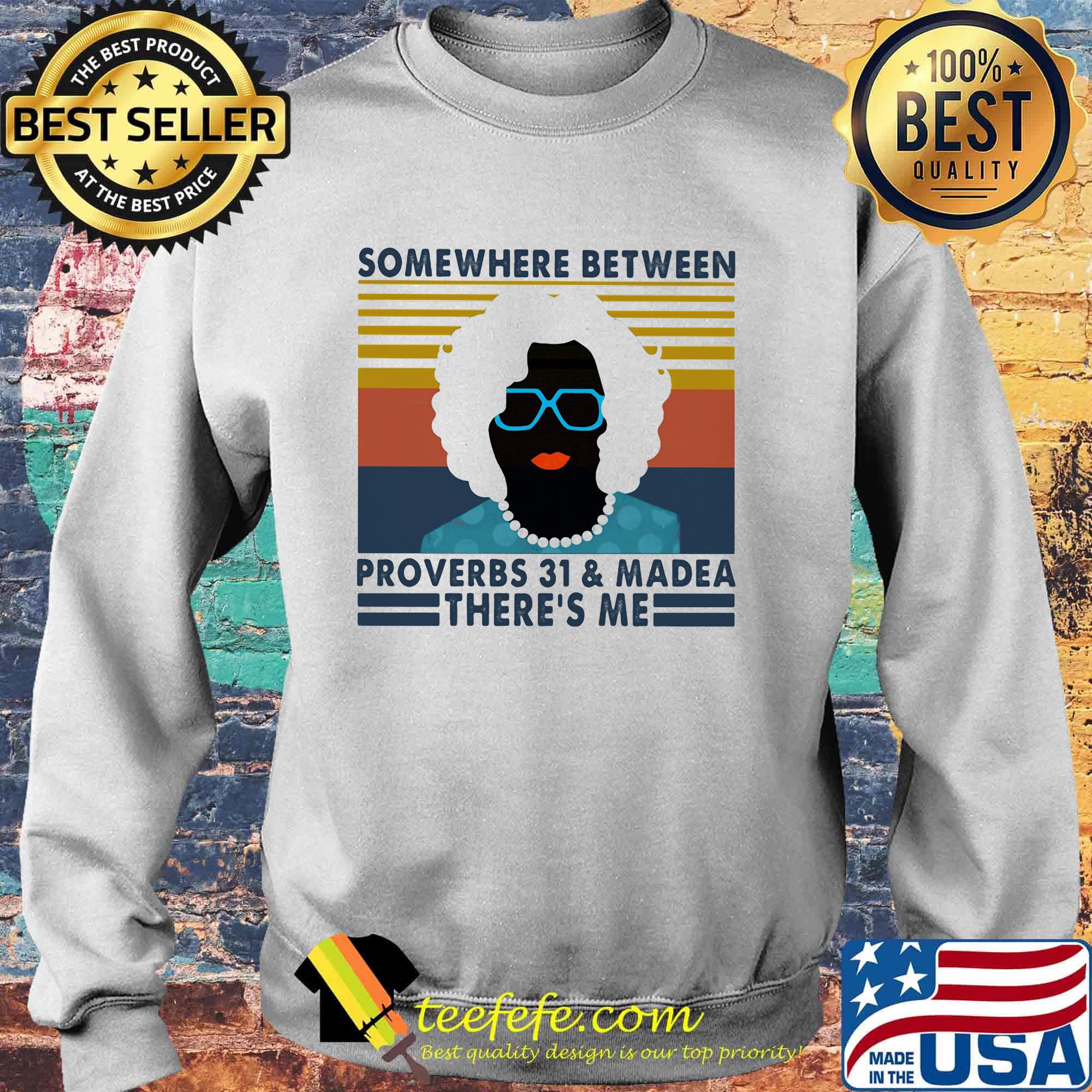 Some Where Between Proverbs 31 And Madea There's Me Mrs Vintage Retro Shirt Sweater Some Where Between Proverbs 31 And Madea There's Me Mrs Vintage Retro Shirt Sweater