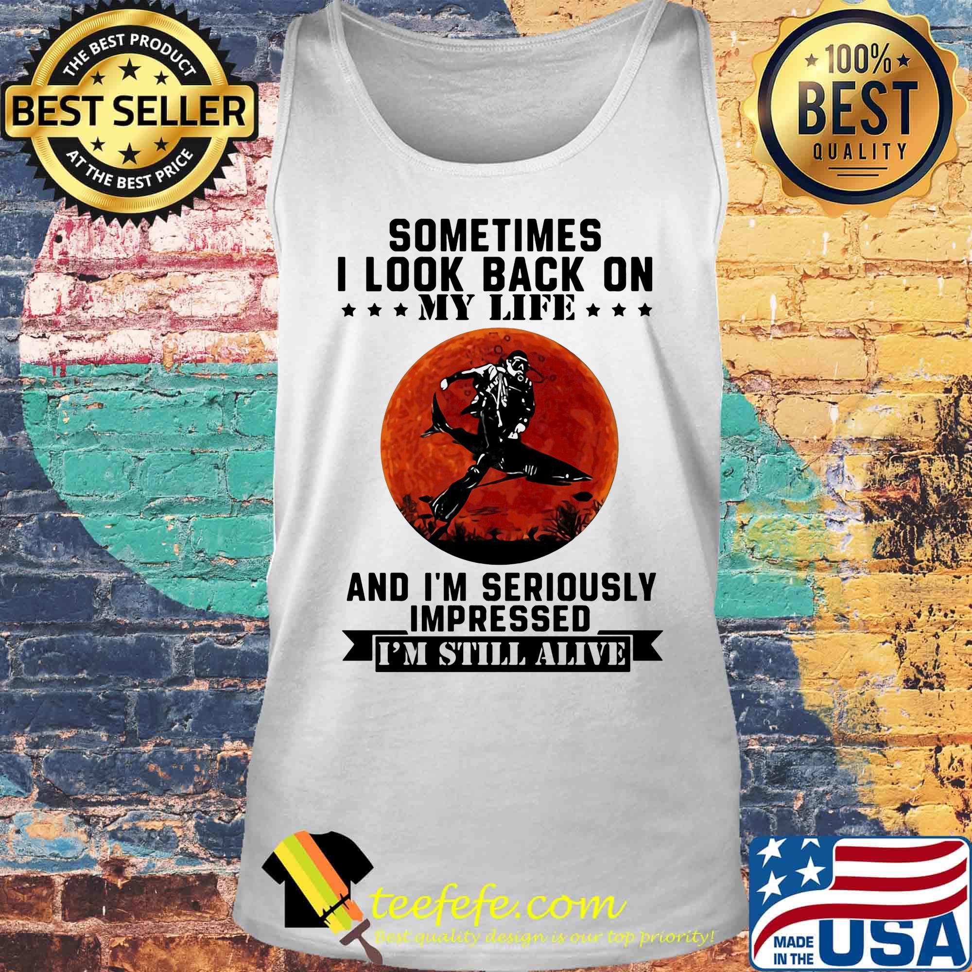 Sometimes I look back on my life and I'm seriously impressed I'm still alive Diver sunset s Tank top Sometimes I look back on my life and I'm seriously impressed I'm still alive Diver sunset s Tank top