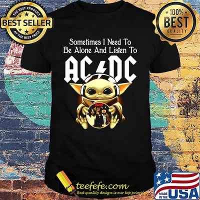 Sometimes I need to be alone and listen to AC DC baby Yoda shirt