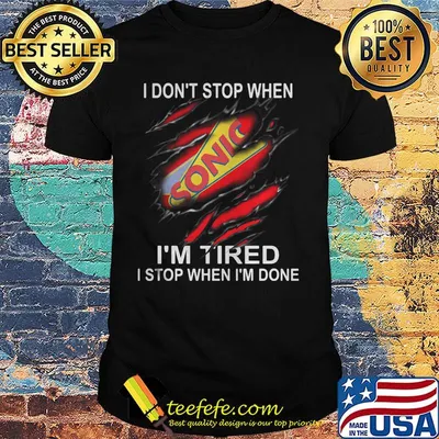 Sonic i don't stop when i'm tired i stop when i'm done shirt