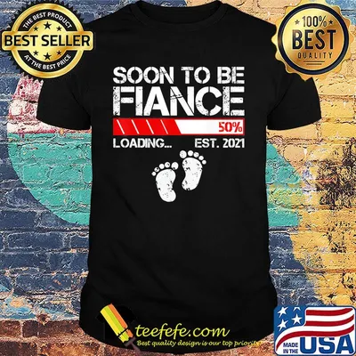 Soon to be fiance 50% loading est 2021 shirt