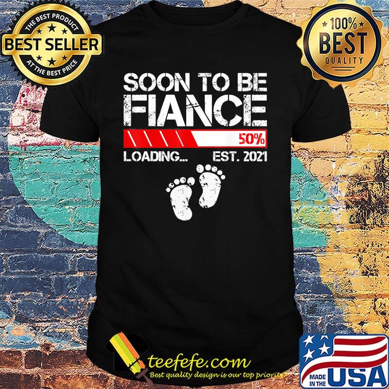 Soon to be fiance 50% loading est 2021 shirt Soon to be fiance 50% loading est 2021 shirt