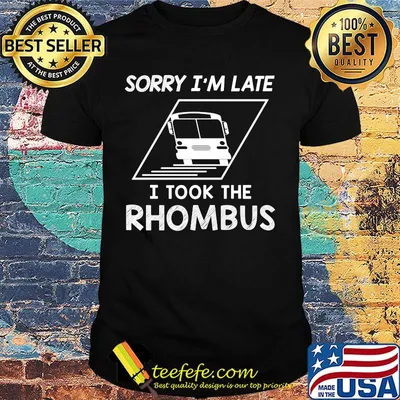 sorry i'm late i took the rhombus shirt