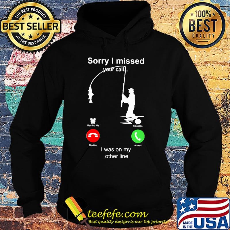 Sorry I missed your call i was on the other line fishing classic s Hoodie Sorry I missed your call i was on the other line fishing classic s Hoodie