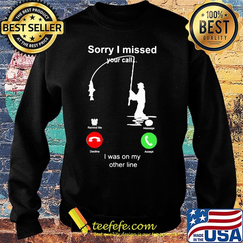 Sorry I missed your call i was on the other line fishing classic s Sweater Sorry I missed your call i was on the other line fishing classic s Sweater