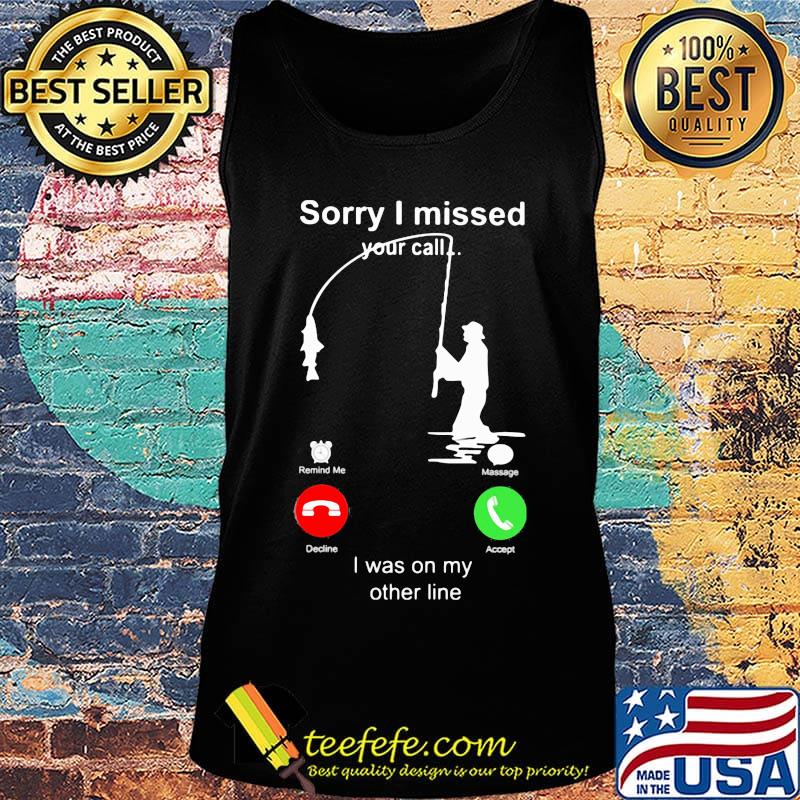 Sorry I missed your call i was on the other line fishing classic s Tank top Sorry I missed your call i was on the other line fishing classic s Tank top