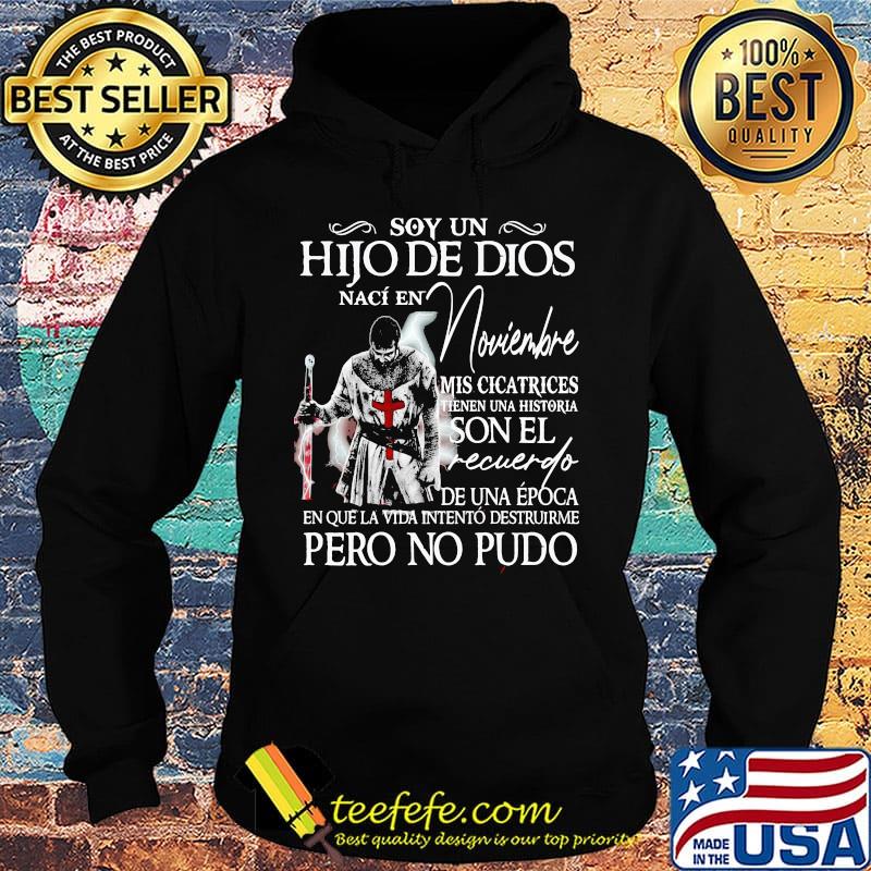 Soy Un Hijo De Dios Nací En Noviembre Mis Cicatrices Son El Recuerdo De Una Época Pero No Pudo Shirt Hoodie Soy Un Hijo De Dios Nací En Noviembre Mis Cicatrices Son El Recuerdo De Una Época Pero No Pudo Shirt Hoodie