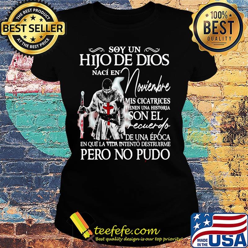 Soy Un Hijo De Dios Nací En Noviembre Mis Cicatrices Son El Recuerdo De Una Época Pero No Pudo Shirt Ladies tee Soy Un Hijo De Dios Nací En Noviembre Mis Cicatrices Son El Recuerdo De Una Época Pero No Pudo Shirt Ladies tee