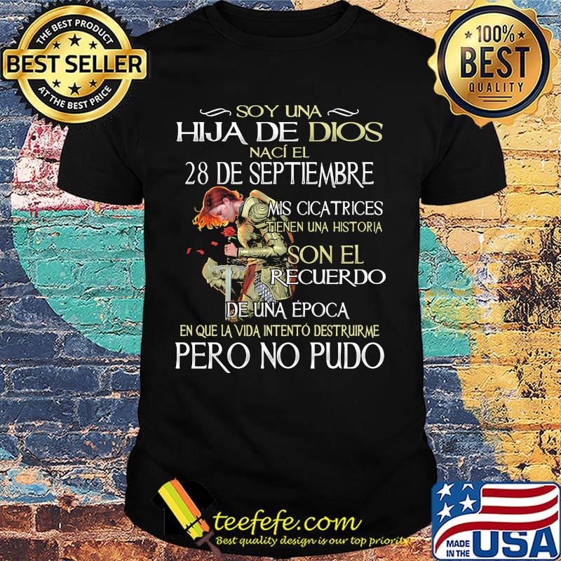 Soy Una Hija De Dios Naci El 28 De Septiembre Mis Cicatrices Tienen Una Historia Son El Recuerdo De Una Epoca En Que Ia Vida Intentob Destruirme Pero No Pudo shirt
