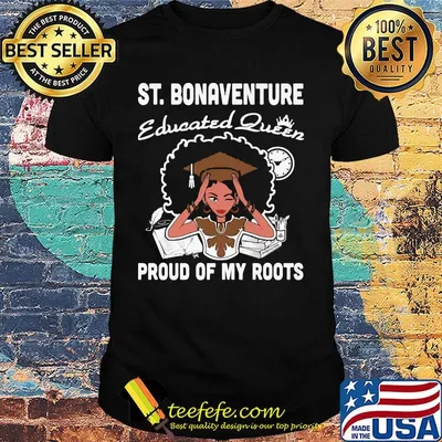 ST.Bonaventure educated queen proud of my roots shirt