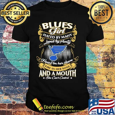 St. Louis blues girl hated by many loved by plenty heart on her sleeve fire in her soul and a mouth she can't control stars shirt