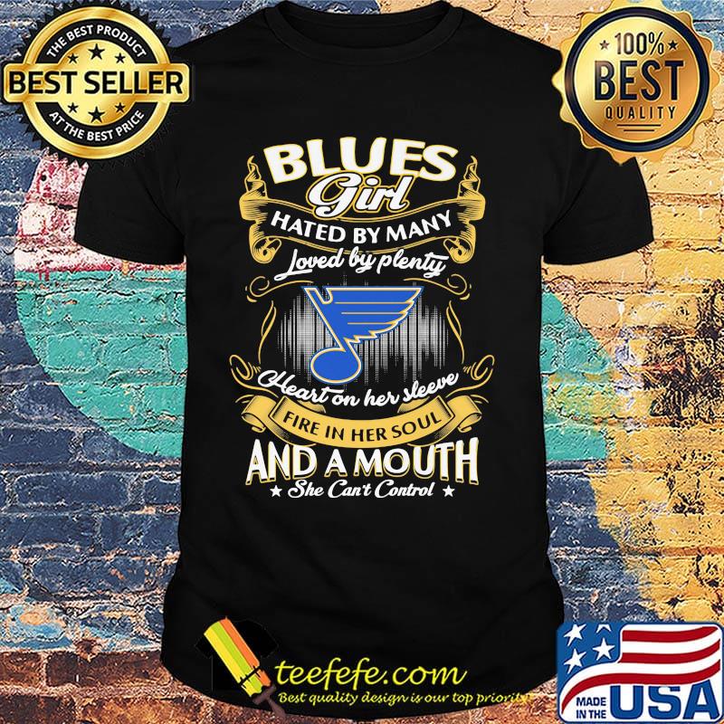 St. Louis blues girl hated by many loved by plenty heart on her sleeve fire in her soul and a mouth she can't control stars shirt