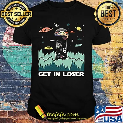 Star wars baby yoda get in loser shirt