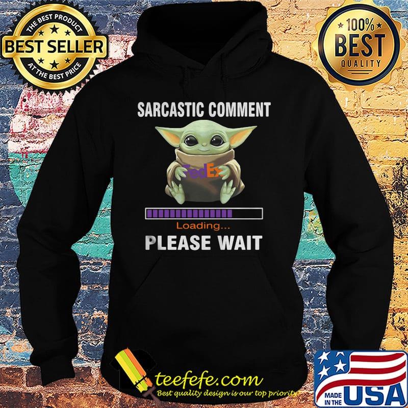 Star wars baby yoda hug fedex sarcastic comment loading please wait s Hoodie Star wars baby yoda hug fedex sarcastic comment loading please wait s Hoodie