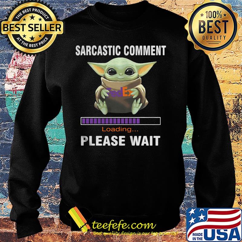 Star wars baby yoda hug fedex sarcastic comment loading please wait s Sweater Star wars baby yoda hug fedex sarcastic comment loading please wait s Sweater