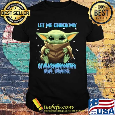 Star wars baby yoda let me check my give a shitometer nope nothing shirt