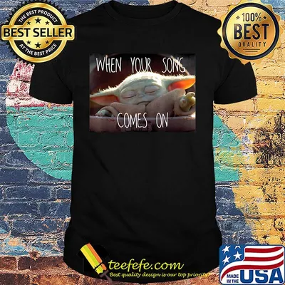 Star wars baby yoda when your song comes on shirt
