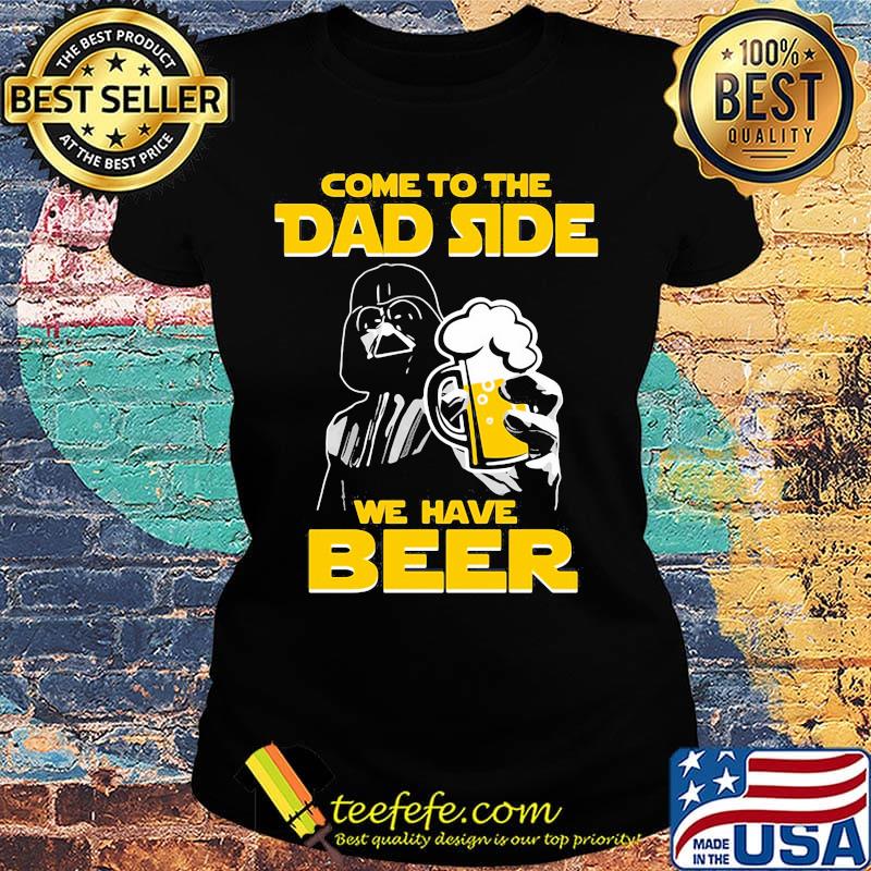 Star wars darth vader come to the dark side we have beer s Ladies tee Star wars darth vader come to the dark side we have beer s Ladies tee