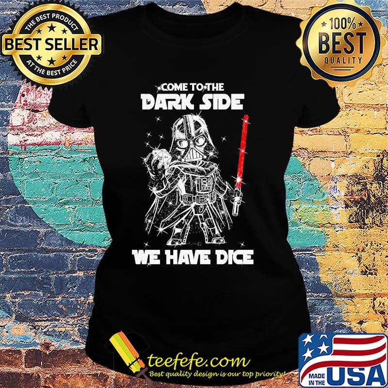 Star wars darth vader come to the dark side we have dice diamond s Ladies tee Star wars darth vader come to the dark side we have dice diamond s Ladies tee
