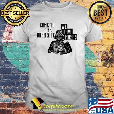 Star wars darth vader come to the dark side we have masks white shirt