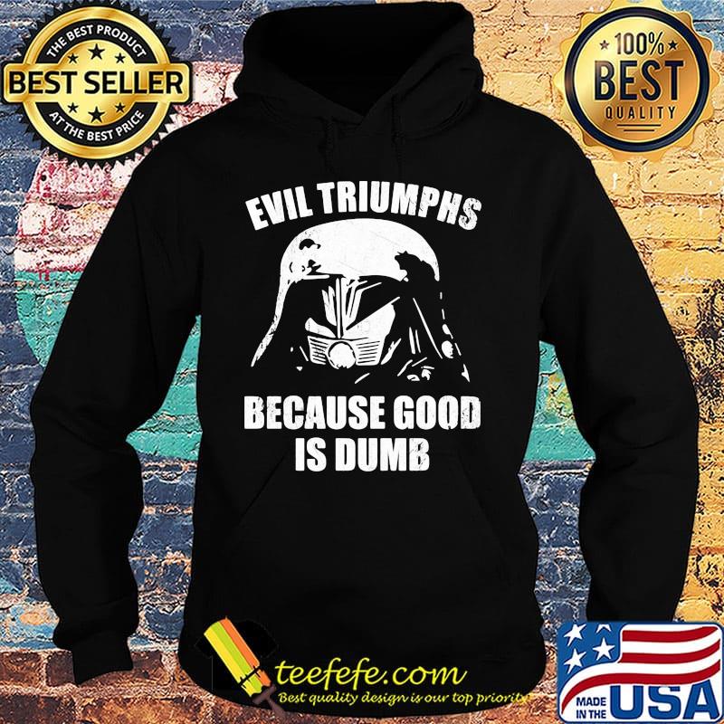Star wars darth vader evil triumphs because good is dumb s Hoodie Star wars darth vader evil triumphs because good is dumb s Hoodie