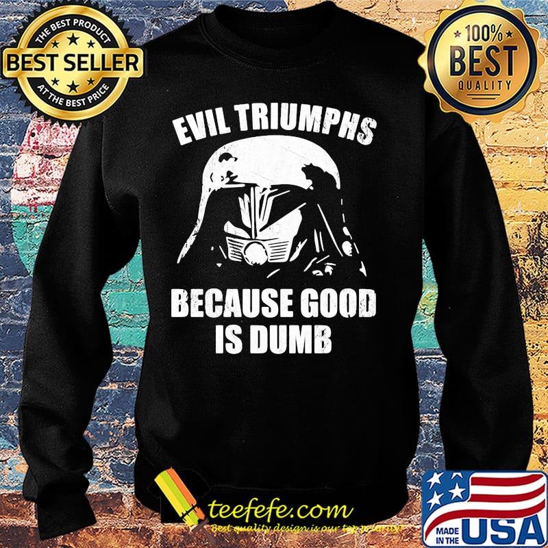 Star wars darth vader evil triumphs because good is dumb s Sweater Star wars darth vader evil triumphs because good is dumb s Sweater