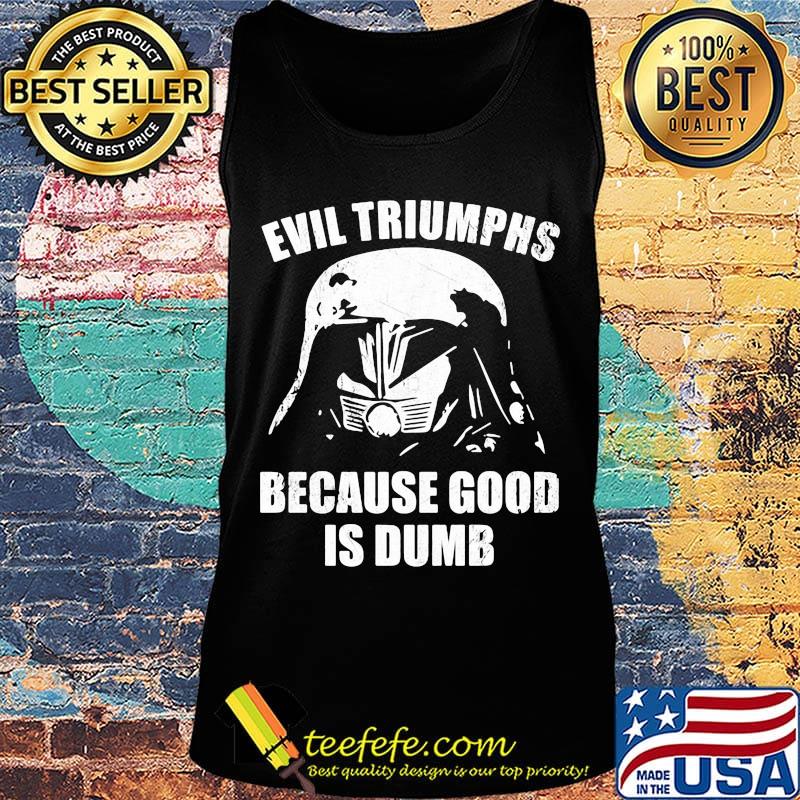 Star wars darth vader evil triumphs because good is dumb s Tank top Star wars darth vader evil triumphs because good is dumb s Tank top