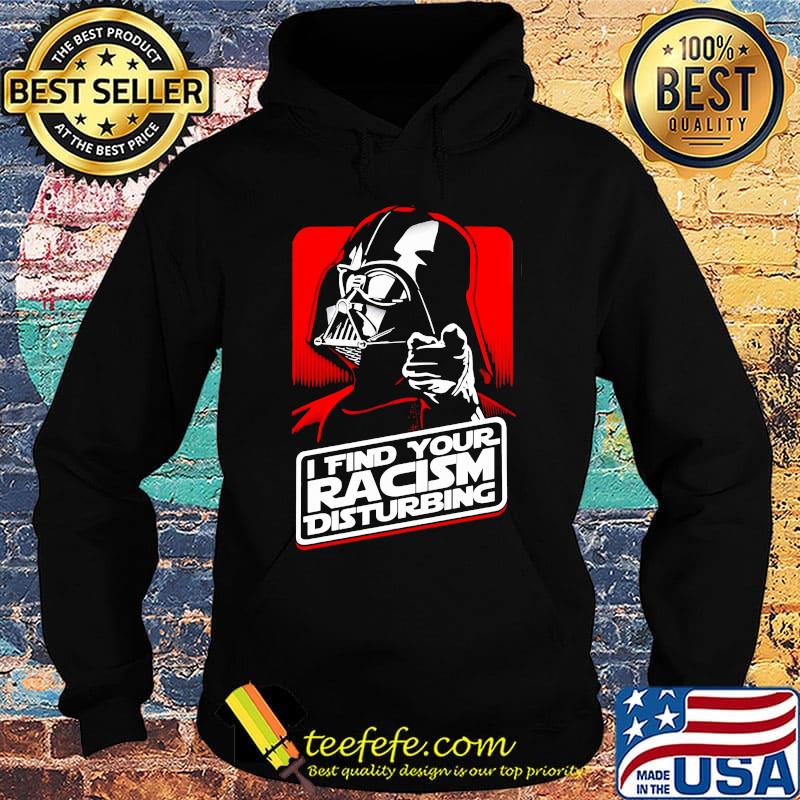 Star wars darth vader i find your racism disturbing s Hoodie Star wars darth vader i find your racism disturbing s Hoodie