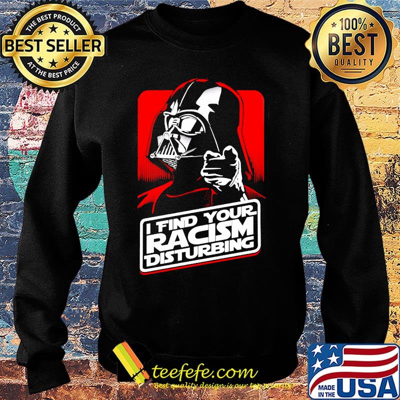 Star wars darth vader i find your racism disturbing s Sweater Star wars darth vader i find your racism disturbing s Sweater