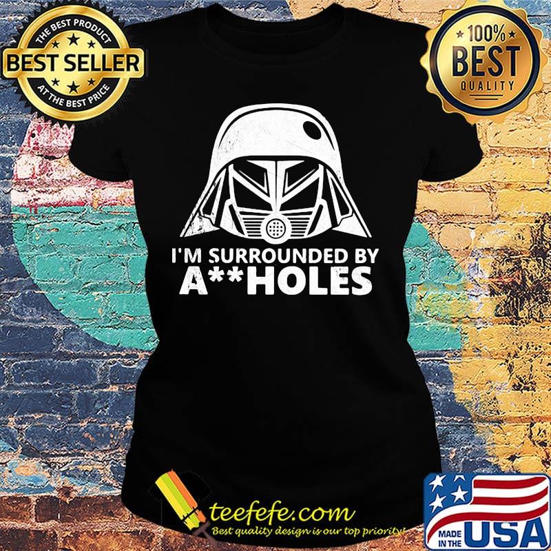 Star wars darth vader i'm surrounded by aiiholes s Ladies tee Star wars darth vader i'm surrounded by aiiholes s Ladies tee