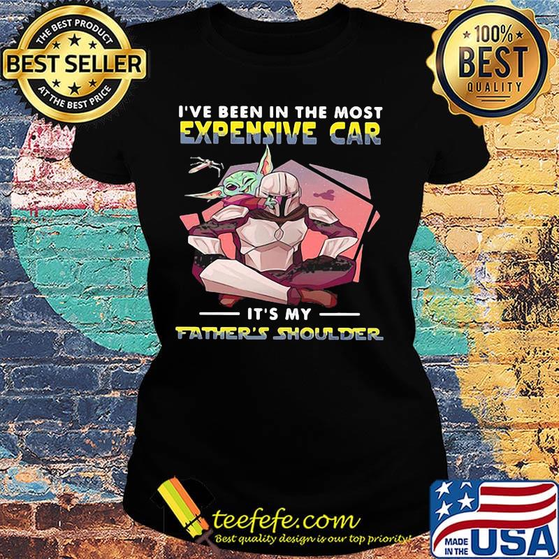 Star wars i've been in the most expensive car it's my father's shoulder s Ladies tee Star wars i've been in the most expensive car it's my father's shoulder s Ladies tee