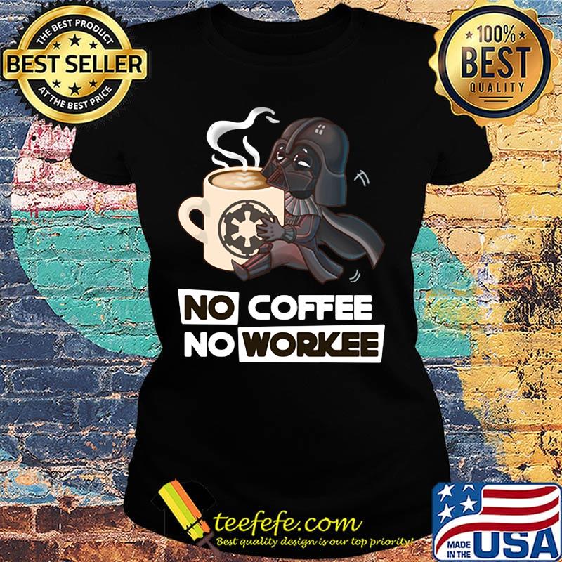 Star Wars No coffee No workee s Ladies tee Star Wars No coffee No workee s Ladies tee