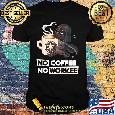 Star Wars No coffee No workee shirt
