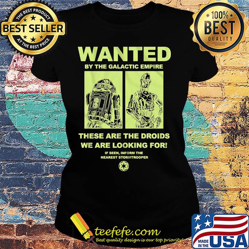 Star wars wanted by the galactic empire these are the droids we are looking for s Ladies tee Star wars wanted by the galactic empire these are the droids we are looking for s Ladies tee