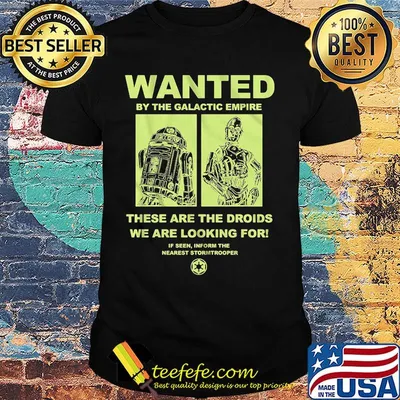 Star wars wanted by the galactic empire these are the droids we are looking for shirt